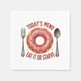 Today’s Menu: Eat It or Starve – Funny Pink Donut Napkins