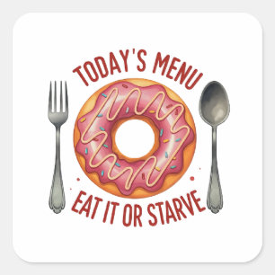 Today’s Menu: Eat It or Starve – Funny Pink Donut Square Sticker