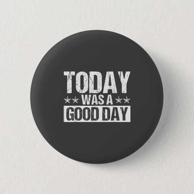 Today Was A Good Day Motivational Insring Quote  Button (Front)