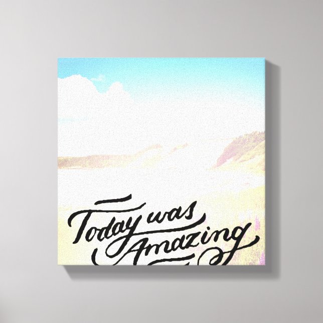 Today Was Amazing Canvas Print (Front)
