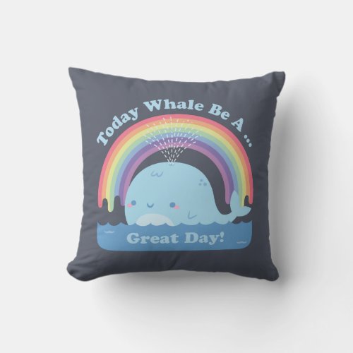 Today Whale Be A Great Day Good Vibes and Rainbow Throw Pillow