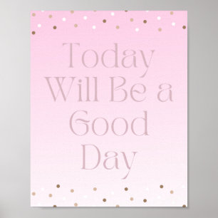 Today Will Be a Good Day Motivational Poster