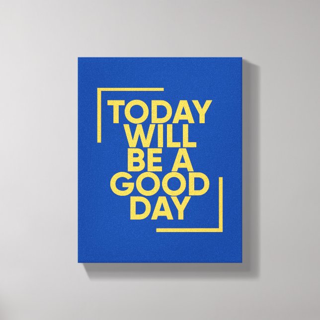 Today Will Be A Good Day | Positive Quote Wall Art (Front)