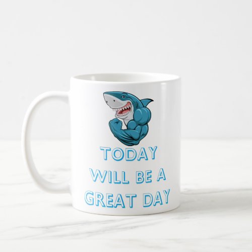 today will be a great day  coffee mug