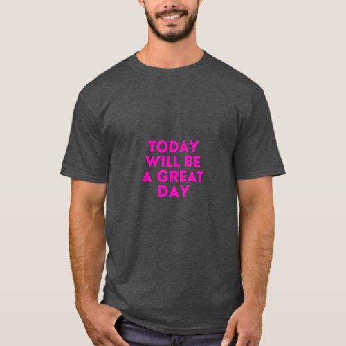 Today Will Be a Great Day  T_Shirt