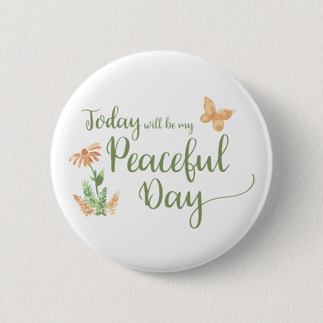 Today will be my Peaceful Day Button (Front)