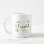 Today will be my Peaceful Day Coffee Mug