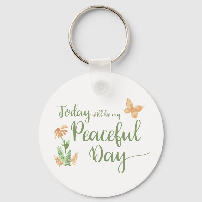Today will be my Peaceful Day Keychain (Front)