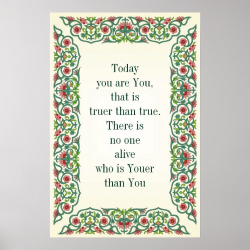 Today  you are You  that is  truer than true Poster