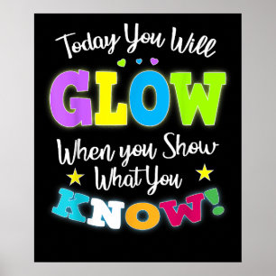 Today You Will Glow Show What You Know Test Day Poster