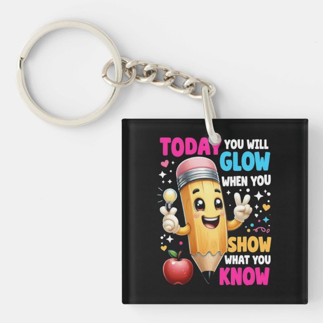 Today You Will Glow When You Show What You Know  Keychain (Front)