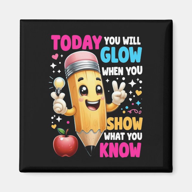 Today You Will Glow When You Show What You Know  Magnet (Front)
