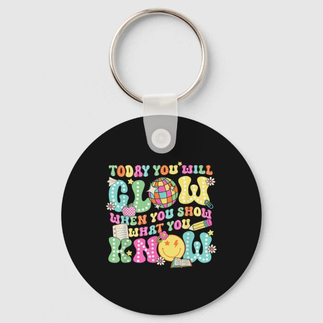 Today You Will Glow When You Show What You Know Te Keychain (Front)