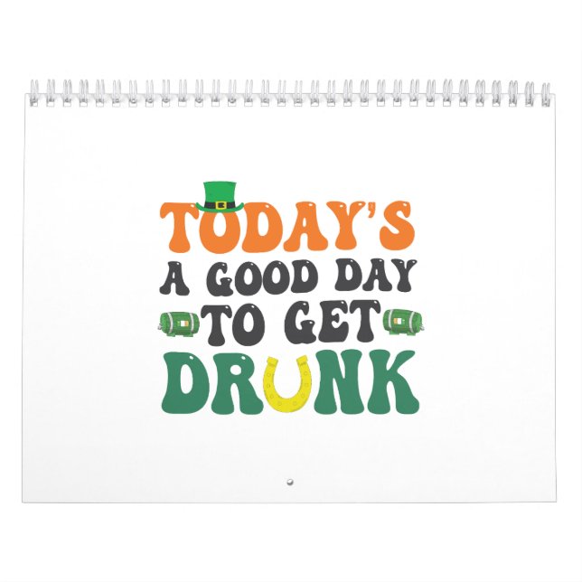 Today's a Good Day To Get Drunk Funny St Patrick  Calendar (Cover)