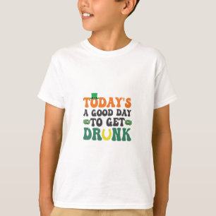 Today's a Good Day To Get Drunk Funny St Patrick T-Shirt