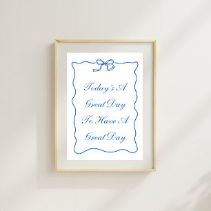 Today's A Great Day To Have A Great Day Poster