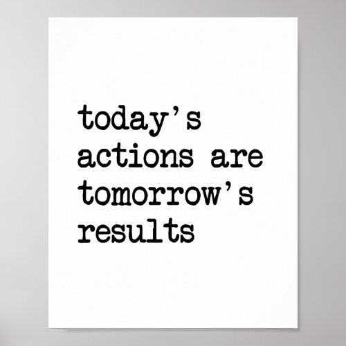 Todays Actions Are Tomorrows Results Poster