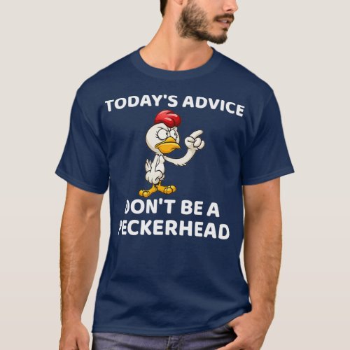 Todays Advice Dont Be A Peckerhead  Gift T_Shirt