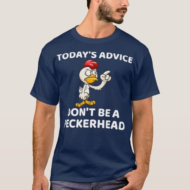 Todays Advice Dont Be A Peckerhead  Gift T-Shirt (Front)