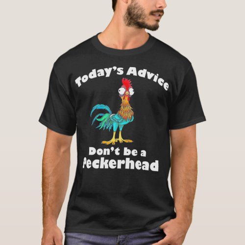 Todays Advice Dont Be A Peckerhead T_Shirt