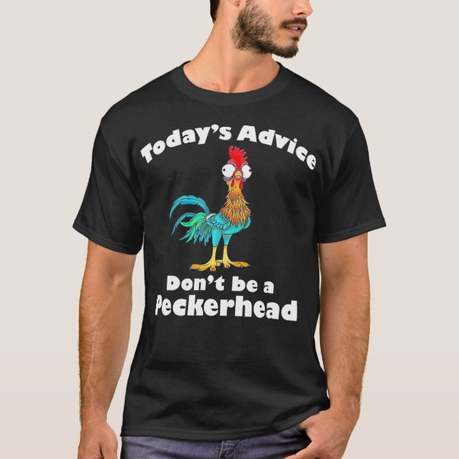 Todays Advice Dont Be A Peckerhead  T-Shirt (Front)