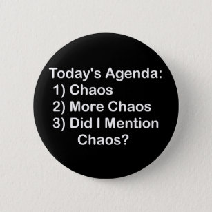 Today's Agenda: Chaos Pinback Button