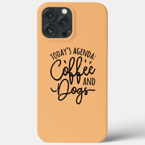 Todays Agenda Coffee And Dogs Funny Dog Groomer  iPhone 13 Pro Max Case