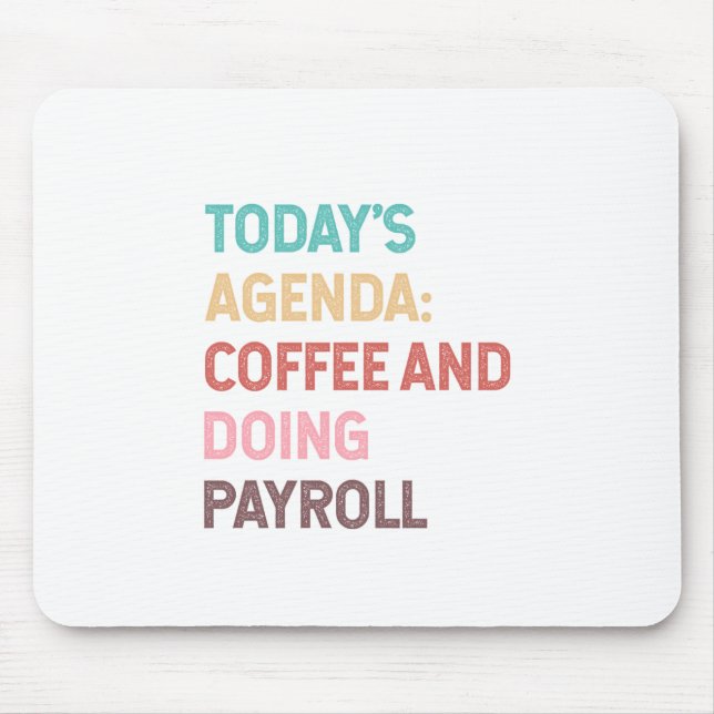 Todays Agenda Coffee And Doing Payroll Mouse Pad (Front)