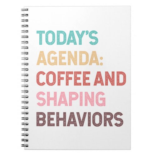 Todays Agenda Coffee And Shaping Behaviors Notebook