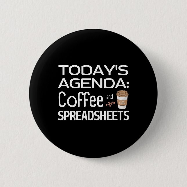 Today's Agenda: Coffee and Spreadsheets  Button (Front)