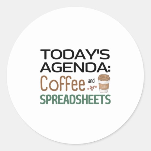 Todays Agenda Coffee and Spreadsheets  Classic R Classic Round Sticker