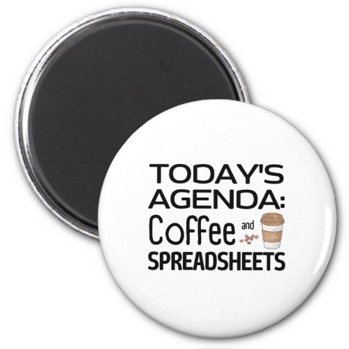 Todays Agenda Coffee and Spreadsheets  Magnet