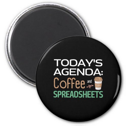 Todays Agenda Coffee and Spreadsheets  Magnet