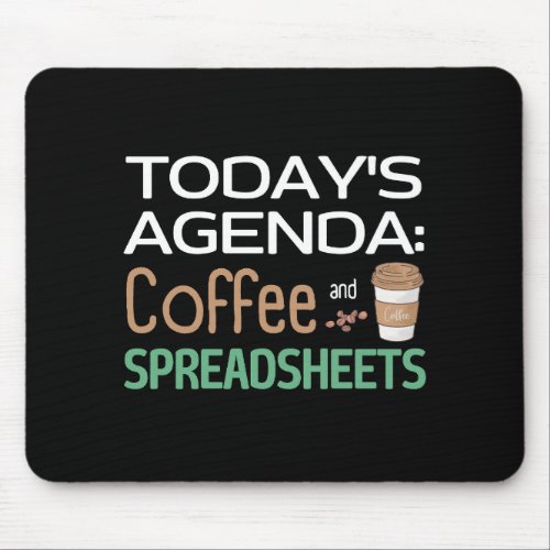 Todays Agenda Coffee and Spreadsheets  Mouse Pad