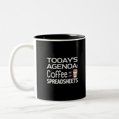 Todays Agenda Coffee and Spreadsheets  Two_Tone Coffee Mug