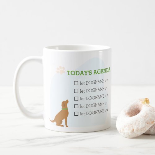 Todays Agenda _ Let the dog in and out Coffee Mug