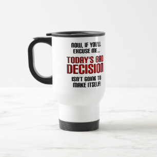 Today's Bad Decision Funny Or Travel Mug