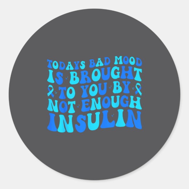 Today's Bad Mood Is Brought To You By Not Enough I Classic Round Sticker (Front)