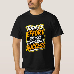 Today's Effort Unlocks Tomorrow's Success  T-Shirt