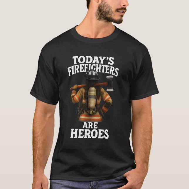 Today's Firefighters Are Heroes White T-Shirt (Front)