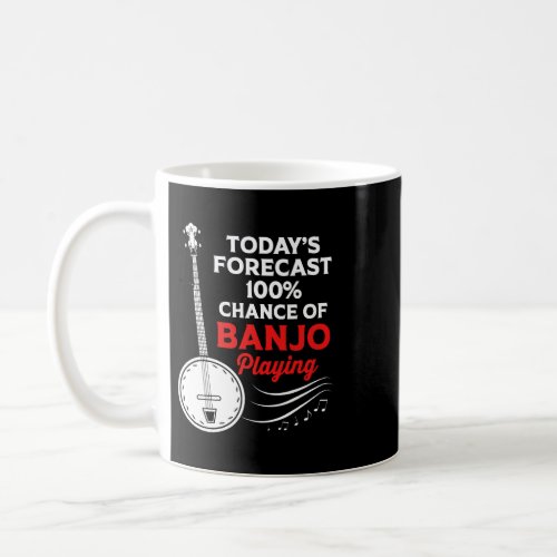 Todays Forecast 100 Chance Of Banjo Playing Funny  Coffee Mug