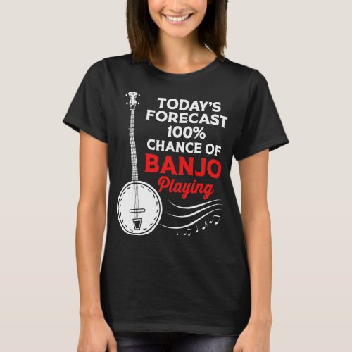 Todays Forecast 100 Chance Of Banjo Playing Funny  T_Shirt