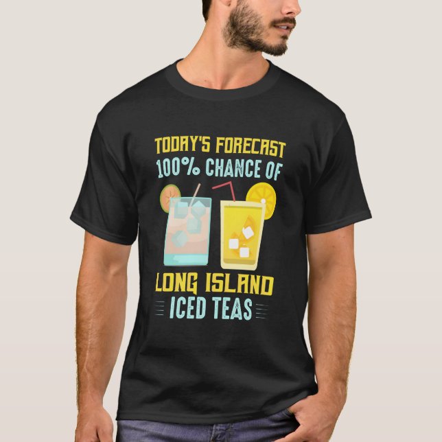 Today'S Forecast 100 Chance Of Long Island Iced Te T-Shirt (Front)
