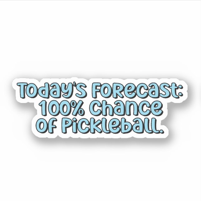 Today's Forecast: 100% Chance of Pickleball Blue  Sticker (Front)