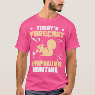 Today'S Forecast Awesome Chipmunk Hunting A Chipmu T-Shirt