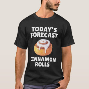 Today's Forecast Cinnamon Rolls Funny T-Shirt