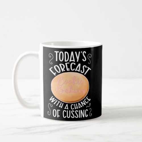Todays Forecast Cookie Baking Cookie Baker  Coffee Mug