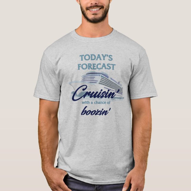 Today's Forecast: Cruisin' & Boozin' T-Shirt (Front)