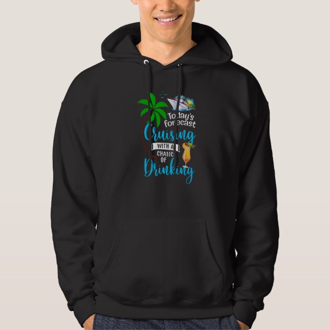 Today's Forecast Cruising With A Chance Of Drinkin Hoodie (Front)