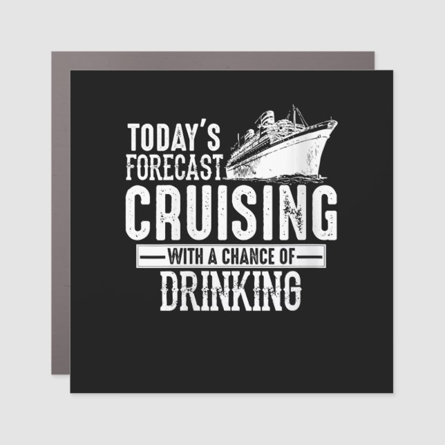Todays Forecast Cruising With A Chance Of Drinking Car Magnet (Front)